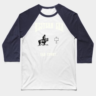 Western Era - Sad Story Baseball T-Shirt